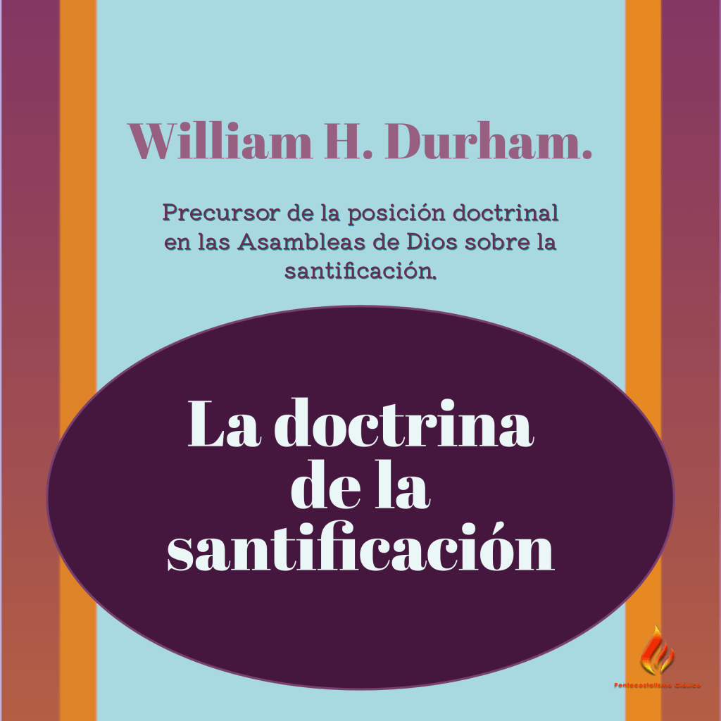 William H. Durham y la doctrina de la santificación.